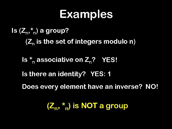 Examples Is (Zn, *n) a group? (Zn is the set of integers modulo n)