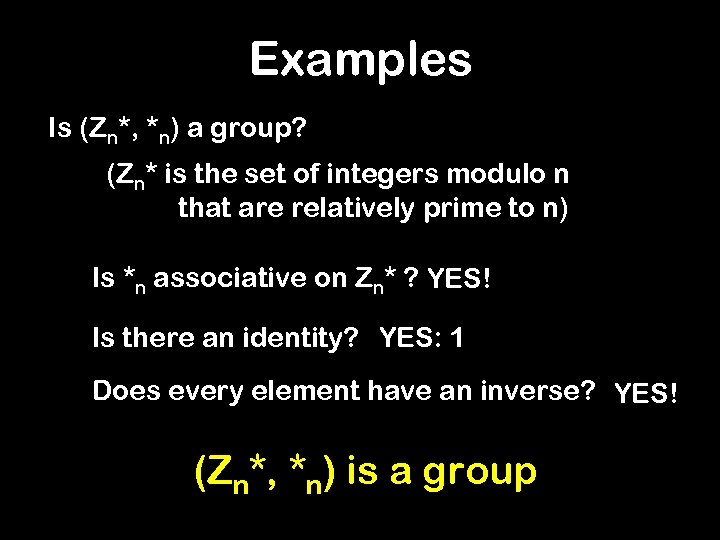 Examples Is (Zn*, *n) a group? (Zn* is the set of integers modulo n