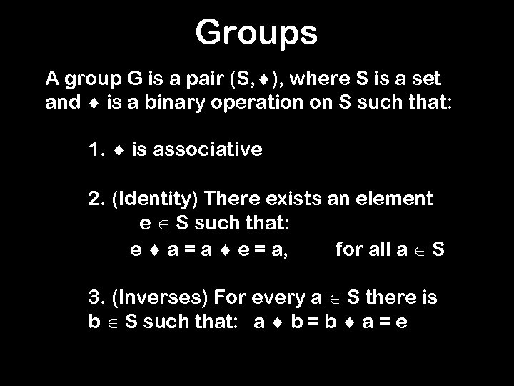 Groups A group G is a pair (S, ), where S is a set