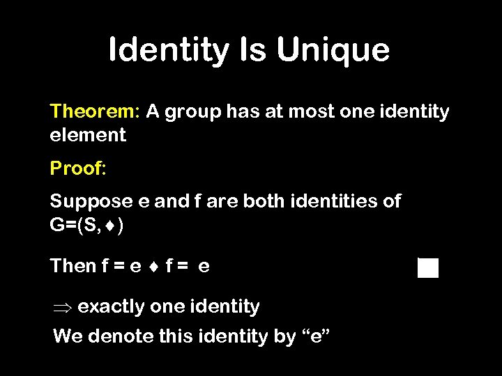 Identity Is Unique Theorem: A group has at most one identity element Proof: Suppose