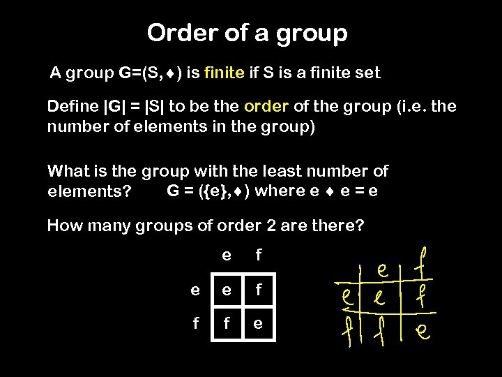 Order of a group A group G=(S, ) is finite if S is a