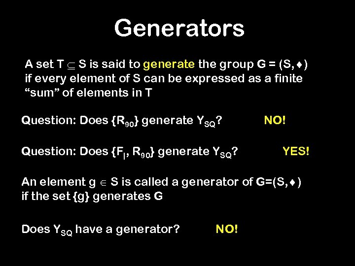 Generators A set T S is said to generate the group G = (S,