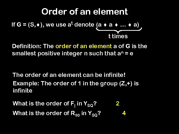 Order of an element If G = (S, ), we use at denote (a