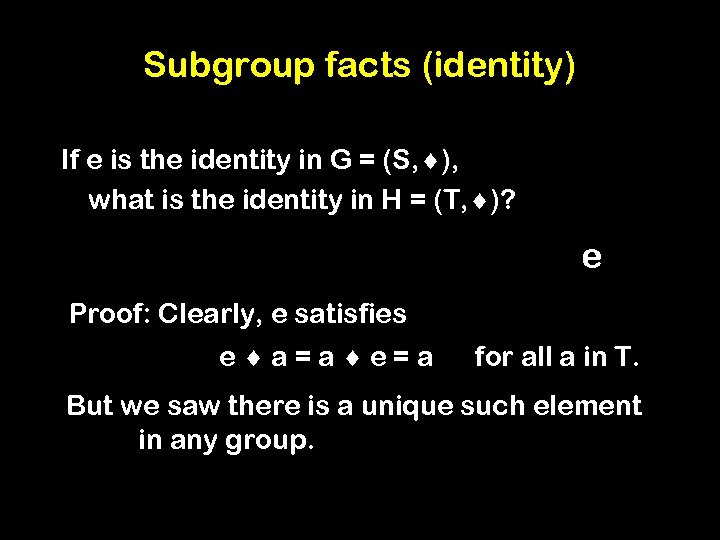 Subgroup facts (identity) If e is the identity in G = (S, ), what
