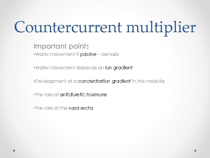 Countercurrent multiplier Important points • Water movement if passive – osmosis • Water movement