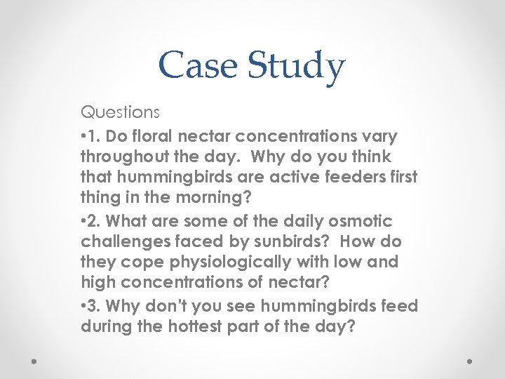 Case Study Questions • 1. Do floral nectar concentrations vary throughout the day. Why