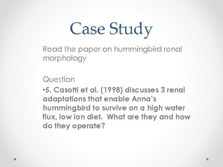 Case Study Read the paper on hummingbird renal morphology Question • 5. Casotti et