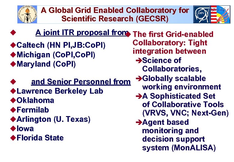 A Global Grid Enabled Collaboratory for Scientific Research (GECSR) A joint ITR proposal from