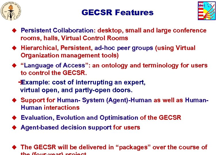 GECSR Features u Persistent Collaboration: desktop, small and large conference rooms, halls, Virtual Control