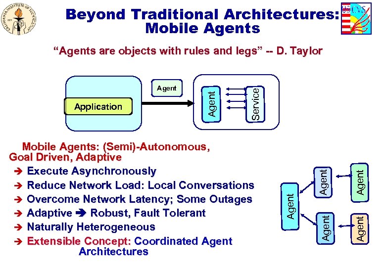 Beyond Traditional Architectures: Mobile Agents Agent Mobile Agents: (Semi)-Autonomous, Goal Driven, Adaptive è Execute