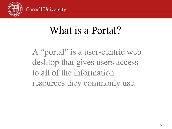 What is a Portal? A “portal” is a user-centric web desktop that gives users