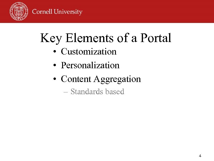 Key Elements of a Portal • Customization • Personalization • Content Aggregation – Standards