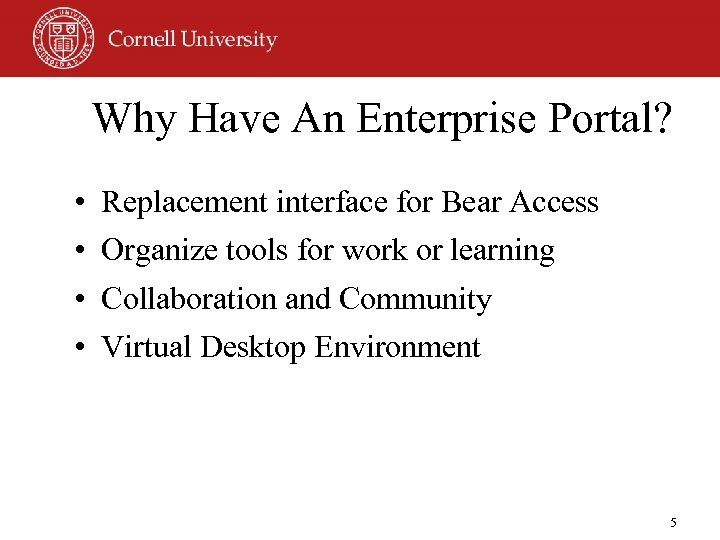 Why Have An Enterprise Portal? • • Replacement interface for Bear Access Organize tools