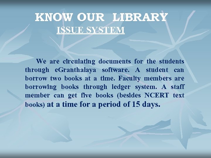 KNOW OUR LIBRARY ISSUE SYSTEM We are circulating documents for the students through e.