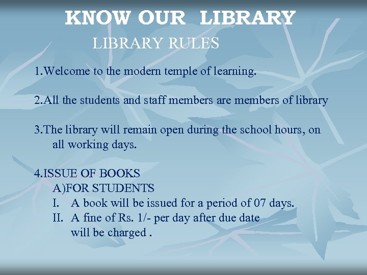 KNOW OUR LIBRARY RULES 1. Welcome to the modern temple of learning. 2. All