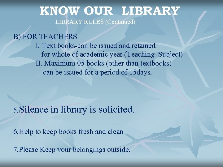 KNOW OUR LIBRARY RULES (Continued) B) FOR TEACHERS I. Text books-can be issued and