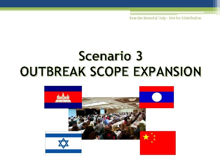 Exercise Material Only - Not for Distribution Scenario 3 OUTBREAK SCOPE EXPANSION 