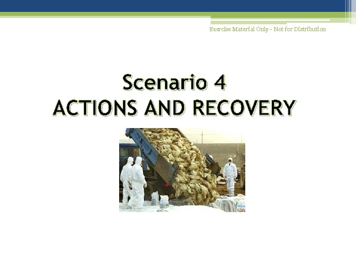 Exercise Material Only - Not for Distribution Scenario 4 ACTIONS AND RECOVERY 