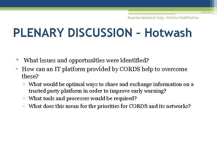 Exercise Material Only - Not for Distribution PLENARY DISCUSSION – Hotwash • What issues