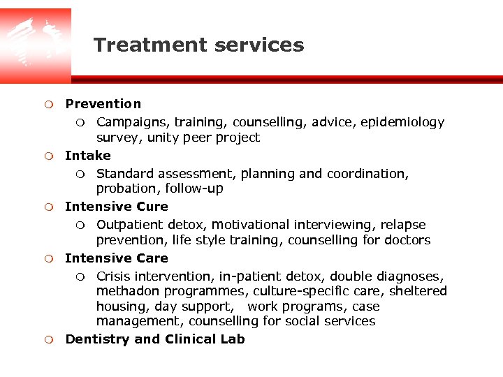 Treatment services m m m Prevention m Campaigns, training, counselling, advice, epidemiology survey, unity