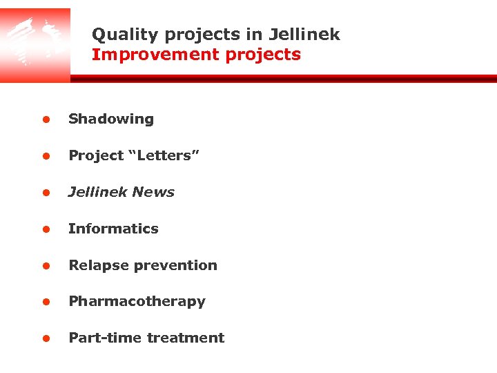 Quality projects in Jellinek Improvement projects l Shadowing l Project “Letters” l Jellinek News