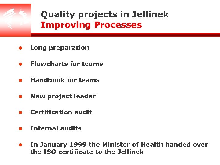 Quality projects in Jellinek Improving Processes l Long preparation l Flowcharts for teams l