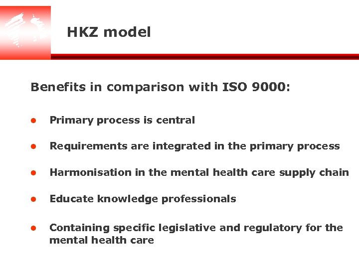 HKZ model Benefits in comparison with ISO 9000: l Primary process is central l