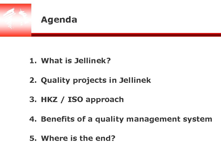 Agenda 1. What is Jellinek? 2. Quality projects in Jellinek 3. HKZ / ISO