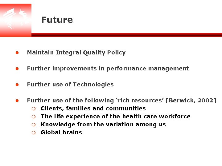 Future l Maintain Integral Quality Policy l Further improvements in performance management l Further