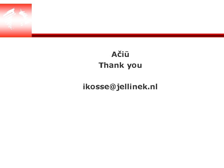 Ačiū Thank you ikosse@jellinek. nl 