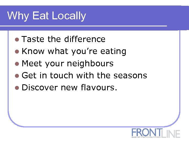 Why Eat Locally l Taste the difference l Know what you’re eating l Meet