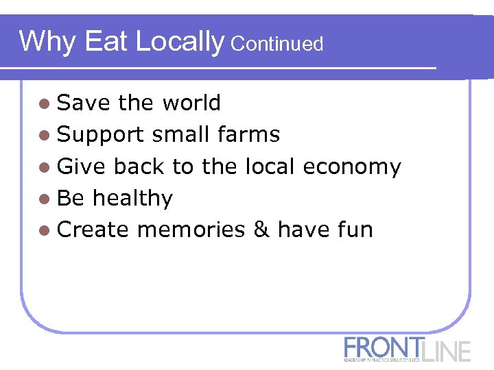 Why Eat Locally Continued l Save the world l Support small farms l Give