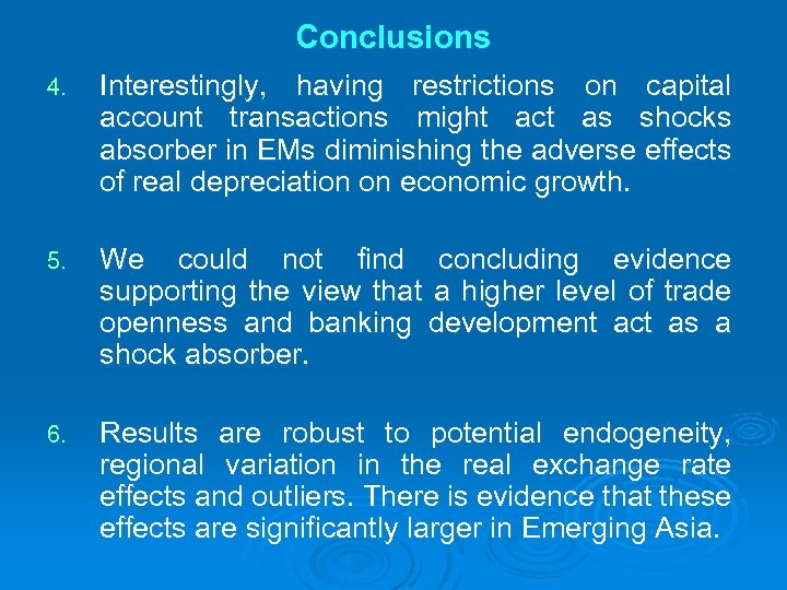 Conclusions 4. Interestingly, having restrictions on capital account transactions might act as shocks absorber