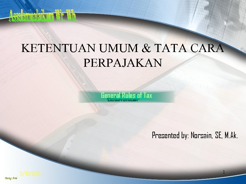 KETENTUAN UMUM & TATA CARA PERPAJAKAN General Rules of Tax PBB PPh PPN/PPn. BM