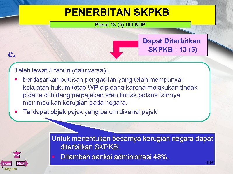 PENERBITAN SKPKB Pasal 13 (5) UU KUP c. Dapat Diterbitkan SKPKB : 13 (5)