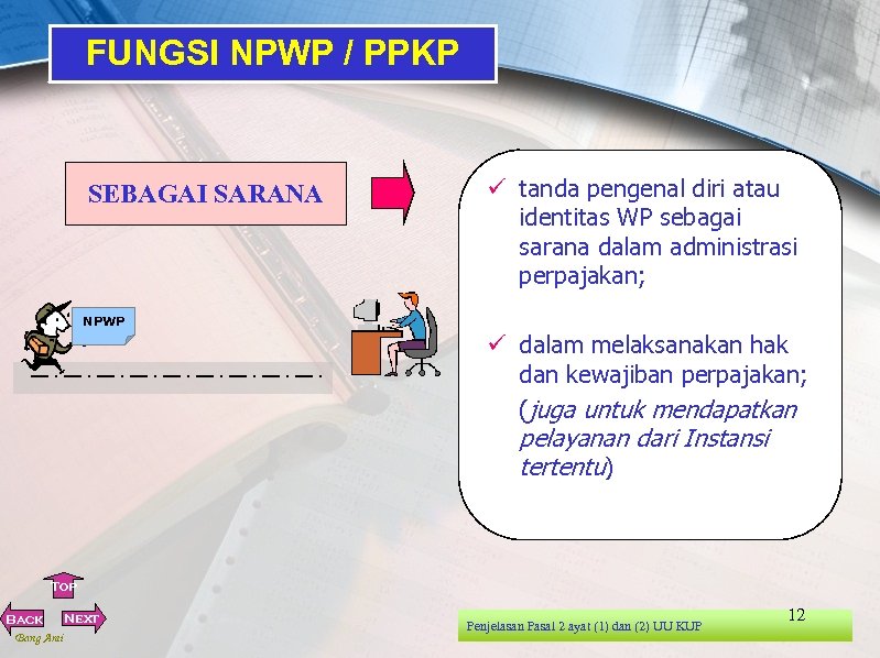 FUNGSI NPWP / PPKP SEBAGAI SARANA ü tanda pengenal diri atau identitas WP sebagai