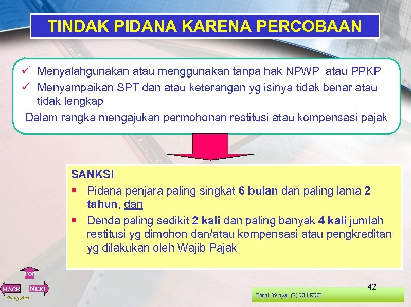 TINDAK PIDANA KARENA PERCOBAAN ü Menyalahgunakan atau menggunakan tanpa hak NPWP atau PPKP ü