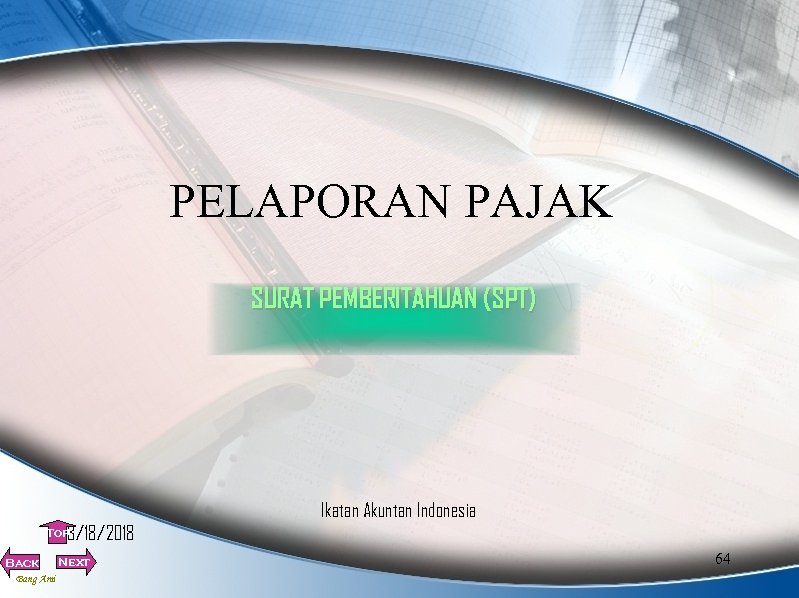 PELAPORAN PAJAK SURAT PEMBERITAHUAN (SPT) Ikatan Akuntan Indonesia 3/18/2018 Top Back Bang Ami Next