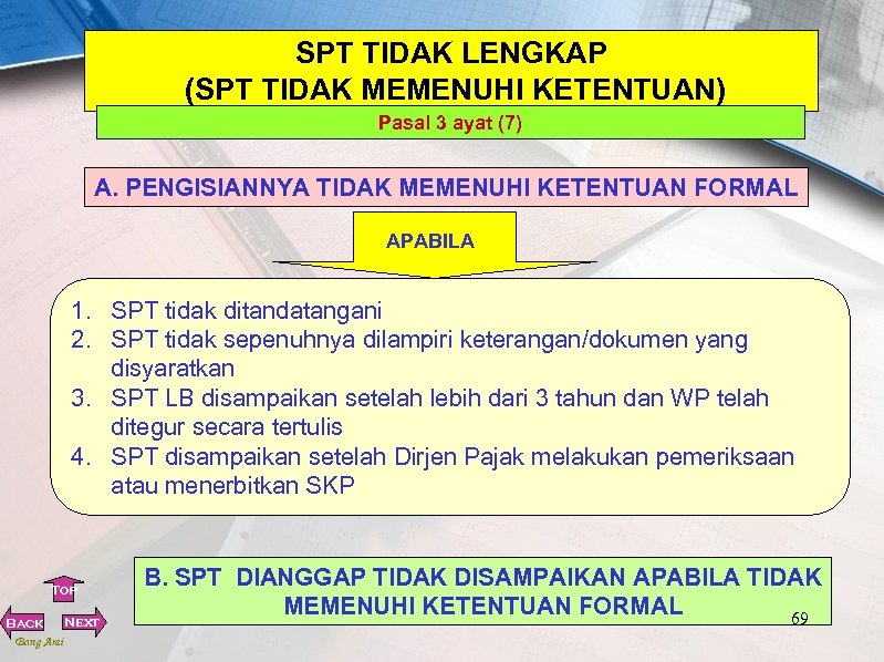 SPT TIDAK LENGKAP (SPT TIDAK MEMENUHI KETENTUAN) Pasal 3 ayat (7) A. PENGISIANNYA TIDAK