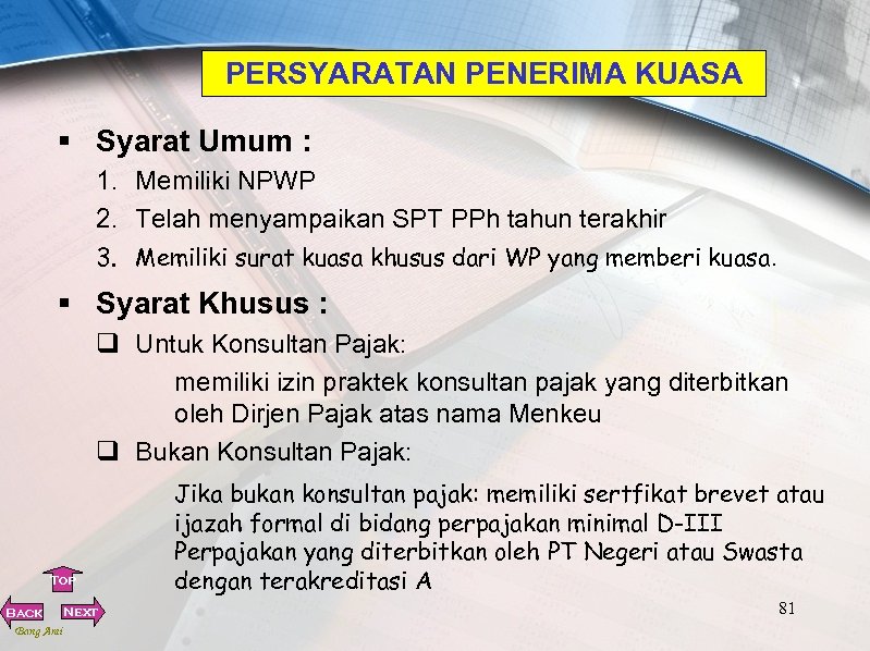 PERSYARATAN PENERIMA KUASA § Syarat Umum : 1. Memiliki NPWP 2. Telah menyampaikan SPT