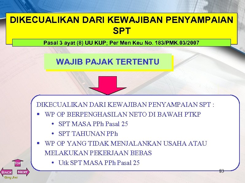 DIKECUALIKAN DARI KEWAJIBAN PENYAMPAIAN SPT Pasal 3 ayat (8) UU KUP; Per Men Keu