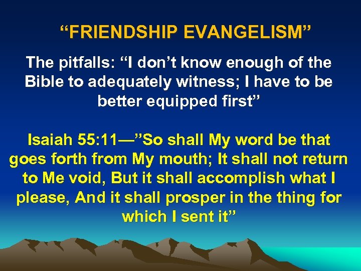 “FRIENDSHIP EVANGELISM” The pitfalls: “I don’t know enough of the Bible to adequately witness;