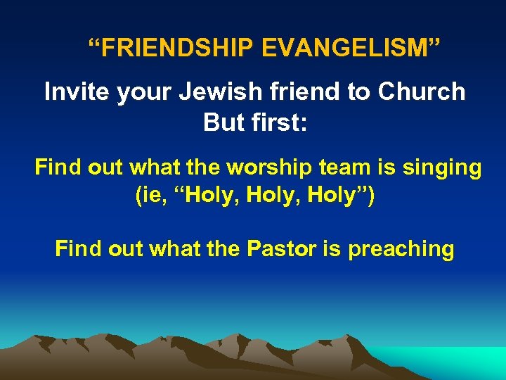 “FRIENDSHIP EVANGELISM” Invite your Jewish friend to Church But first: Find out what the