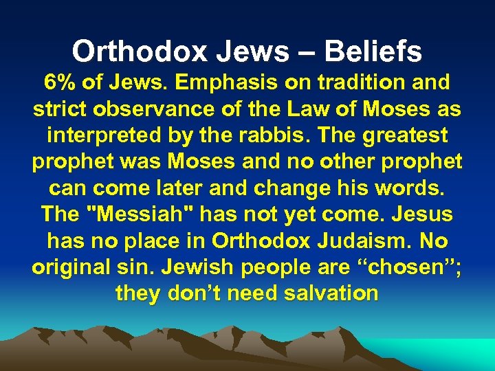 Orthodox Jews – Beliefs 6% of Jews. Emphasis on tradition and strict observance of