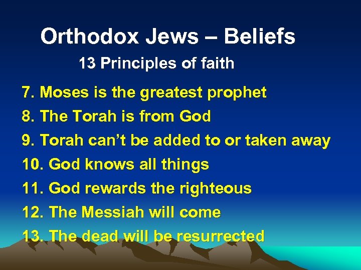 Orthodox Jews – Beliefs 13 Principles of faith 7. Moses is the greatest prophet
