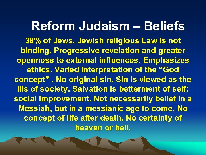 Reform Judaism – Beliefs 38% of Jews. Jewish religious Law is not binding. Progressive