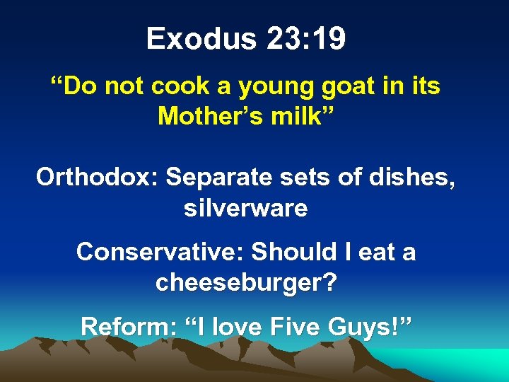Exodus 23: 19 “Do not cook a young goat in its Mother’s milk” Orthodox: