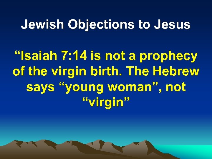 Jewish Objections to Jesus “Isaiah 7: 14 is not a prophecy of the virgin