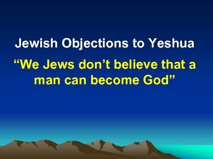 Jewish Objections to Yeshua “We Jews don’t believe that a man can become God”