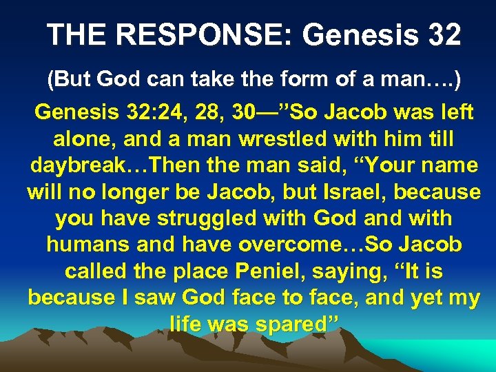 THE RESPONSE: Genesis 32 (But God can take the form of a man…. )